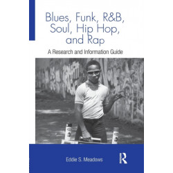 Blues, Funk, Rhythm and Blues, Soul, Hip Hop, and Rap: A Research and Information Guide