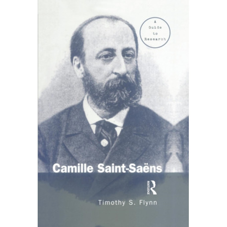 Camille Saint-Saens: A Guide to Research