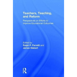 Teachers, Teaching, and Reform: Perspectives on Efforts to Improve Educational Outcomes