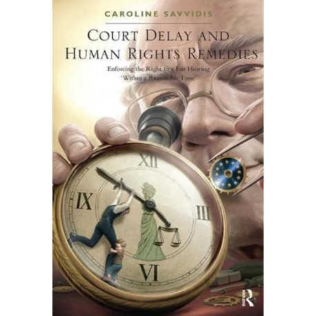 Court Delay and Human Rights Remedies: Enforcing the Right to a Fair Hearing 'Within a Reasonable Time'