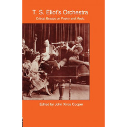 T.S. Eliot's Orchestra: Critical Essays on Poetry and Music