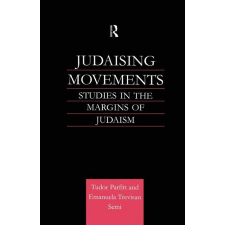 Judaising Movements: Studies in the Margins of Judaism in Modern Times