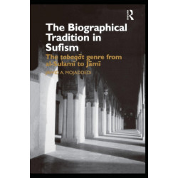 The Biographical Tradition in Sufism: The Tabaqat Genre from al-Sulami to Jami