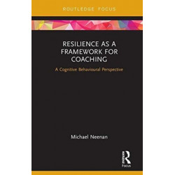 Resilience as a Framework for Coaching: A Cognitive Behavioural Perspective