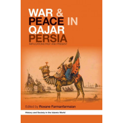 War and Peace in Qajar Persia: Implications Past and Present