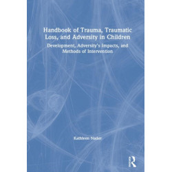 Handbook of Trauma, Traumatic Loss, and Adversity in Children: Development, Adversity’s Impacts, and Methods of Intervention