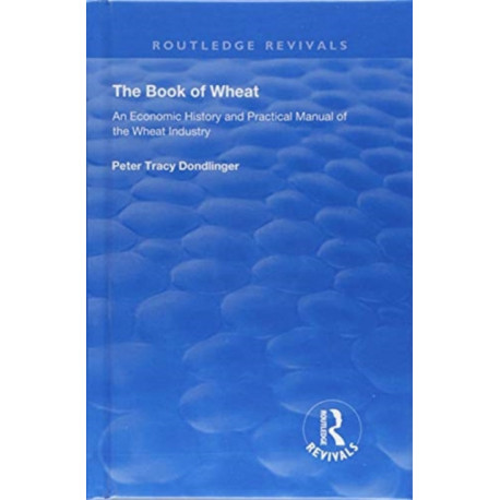 The Book of Wheat: An Economic History and Practical Manual of the Wheat Industry