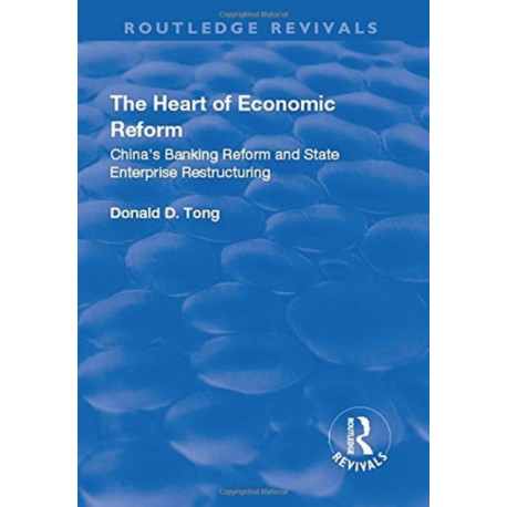 The Heart of Economic Reform: China's Banking Reform and State Enterprise Restructuring