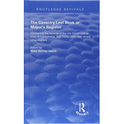 The Coventry Leet Book or Mayor's Register: Containing the records of the city Court Leet or View of frankpledge, A.D. 1420-1555 with divers other matters