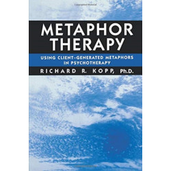 Metaphor Therapy: Using Client Generated Metaphors In Psychotherapy