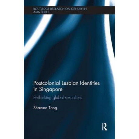 Postcolonial Lesbian Identities in Singapore: Re-thinking global sexualities