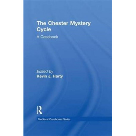 The Chester Mystery Cycle: A Casebook