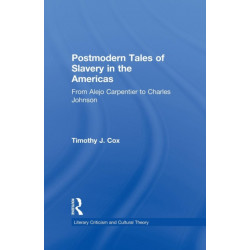 Postmodern Tales of Slavery in the Americas: From Alejo Carpentier to Charles Johnson