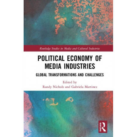 Political Economy of Media Industries: Global Transformations and Challenges