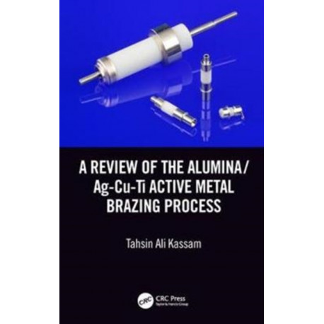 A Review of the Alumina/Ag-Cu-Ti Active Metal Brazing Process