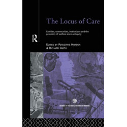 The Locus of Care: Families, Communities, Institutions, and the Provision of Welfare Since Antiquity