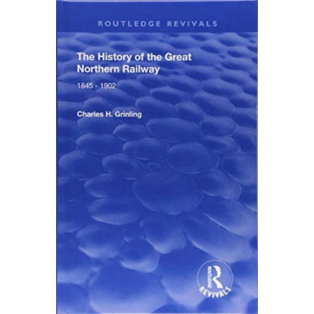 The History of The Great Northern Railway: 1845 - 1902