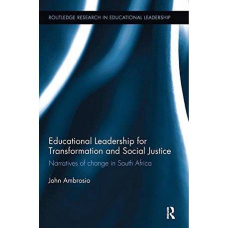 Educational Leadership for Transformation and Social Justice: Narratives of change in South Africa