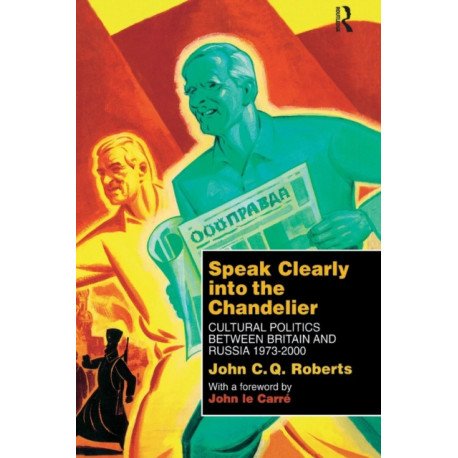 Speak Clearly Into the Chandelier: Cultural Politics between Britain and Russia 1973-2000