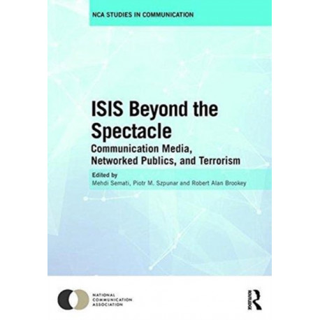 ISIS Beyond the Spectacle: Communication Media, Networked Publics, and Terrorism