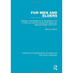 For Men and Elders: Change in the Relations of Generations and of Men and Women among the Nyakyusa-Ngonde People 1875-1971