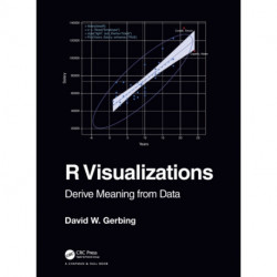 R Visualizations: Derive Meaning from Data