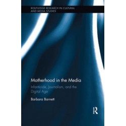 Motherhood in the Media: Infanticide, Journalism, and the Digital Age