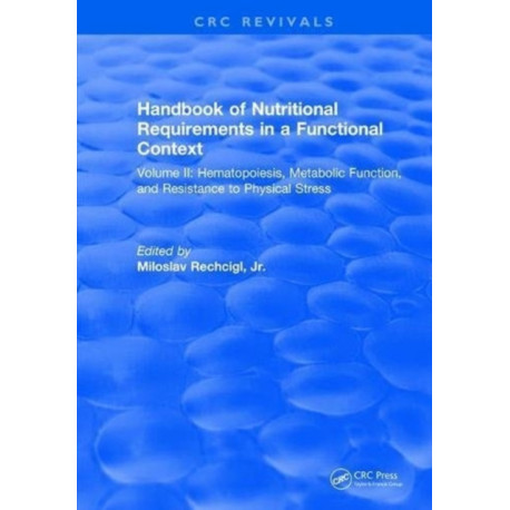 Handbook of Nutritional Requirements in a Functional Context: Volume II, Hematopoiesis, Metabolic Function, and Resistance to Physical Stress