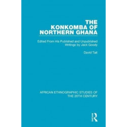 The Konkomba of Northern Ghana: Edited From His Published and Unpublished Writings by Jack Goody