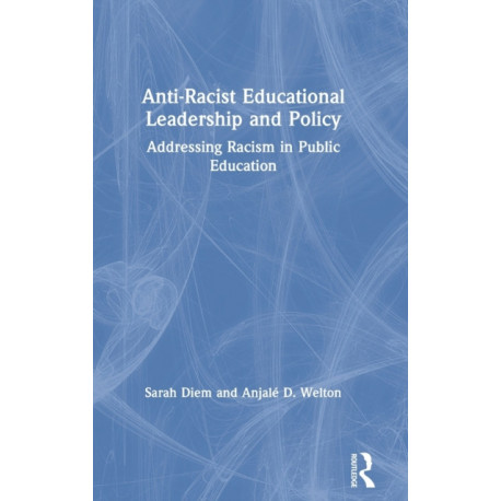 Anti-Racist Educational Leadership and Policy: Addressing Racism in Public Education