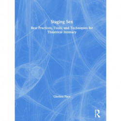 Staging Sex: Best Practices, Tools, and Techniques for Theatrical Intimacy