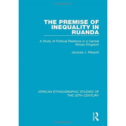 The Premise of Inequality in Ruanda: A Study of Political Relations in a Central African Kingdom