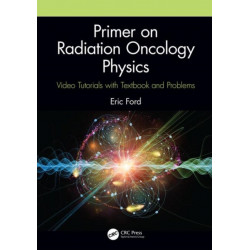 Primer on Radiation Oncology Physics: Video Tutorials with Textbook and Problems