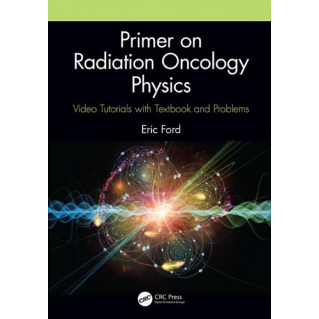 Primer on Radiation Oncology Physics: Video Tutorials with Textbook and Problems