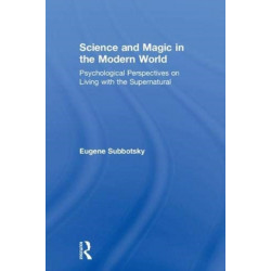 Science and Magic in the Modern World: Psychological Perspectives on Living with the Supernatural