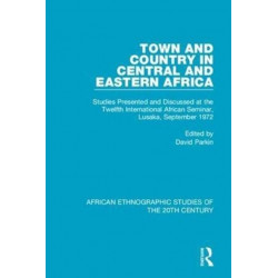 Town and Country in Central and Eastern Africa: Studies Presented and Discussed at the Twelfth International African Seminar, Lusaka, September 1972