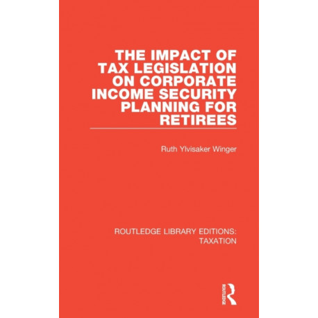 The Impact of Tax Legislation on Corporate Income Security Planning for Retirees