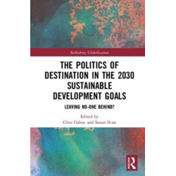 The Politics of Destination in the 2030 Sustainable Development Goals: Leaving No-one Behind?