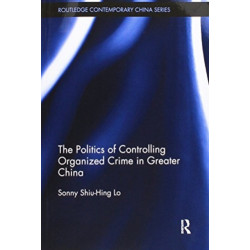The Politics of Controlling Organized Crime in Greater China