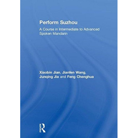 Perform Suzhou: A Course in Intermediate to Advanced Spoken Mandarin