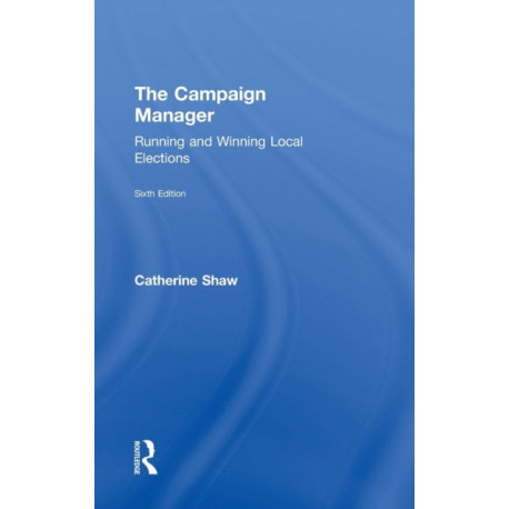The Campaign Manager: Running and Winning Local Elections