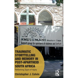 Traumatic Storytelling and Memory in Post-Apartheid South Africa: Performing Signs of Injury