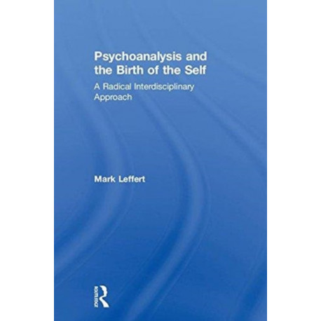 Psychoanalysis and the Birth of the Self: A Radical Interdisciplinary Approach