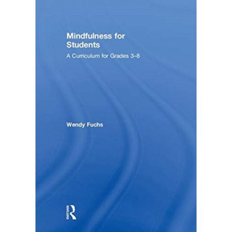 Mindfulness for Students: A Curriculum for Grades 3-8