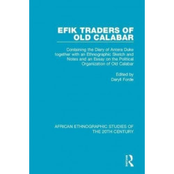 Efik Traders of Old Calabar: Containing the Diary of Antera Duke together with an Ethnographic Sketch and Notes and an Essay on the Political Organization of Old Calabar