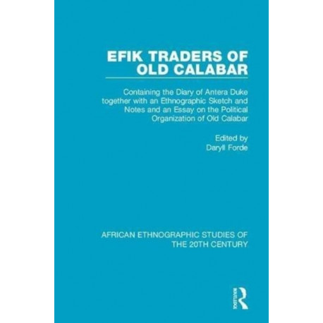 Efik Traders of Old Calabar: Containing the Diary of Antera Duke together with an Ethnographic Sketch and Notes and an Essay on the Political Organization of Old Calabar