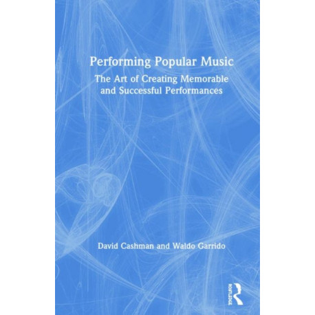 Performing Popular Music: The Art of Creating Memorable and Successful Performances