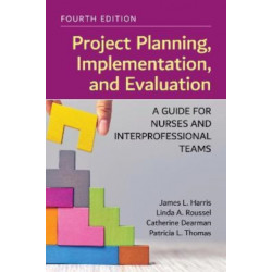 Project Planning, Implementation, and Evaluation: a Guide for Nurses and Interprofessional Teams