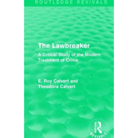 The Lawbreaker: A Critical Study of the Modern Treatment of Crime