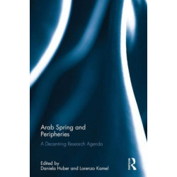Arab Spring and Peripheries: A Decentring Research Agenda
